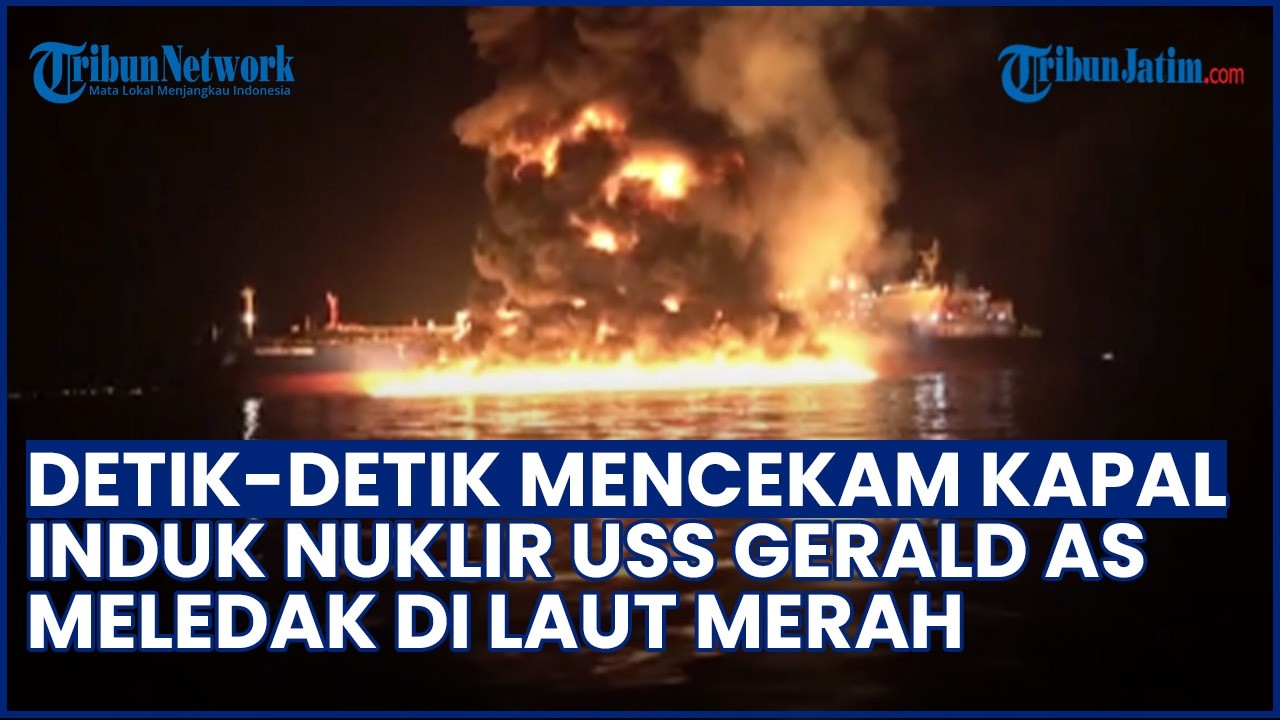 MENCEKAM! Kapal Induk Nuklir USS Gerald Meledak & Terbakar di Laut Merah, AS Bantah Dibom Iran