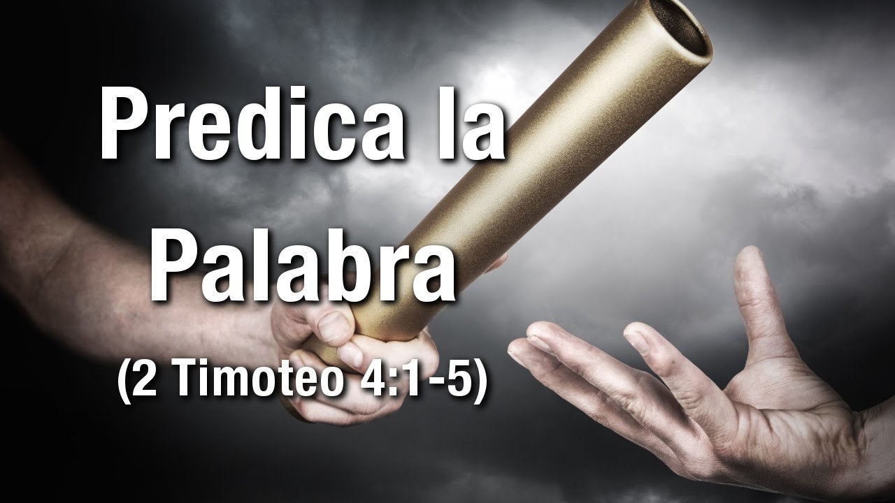 Predica la Palabra - 2 Timoteo 4:1-5