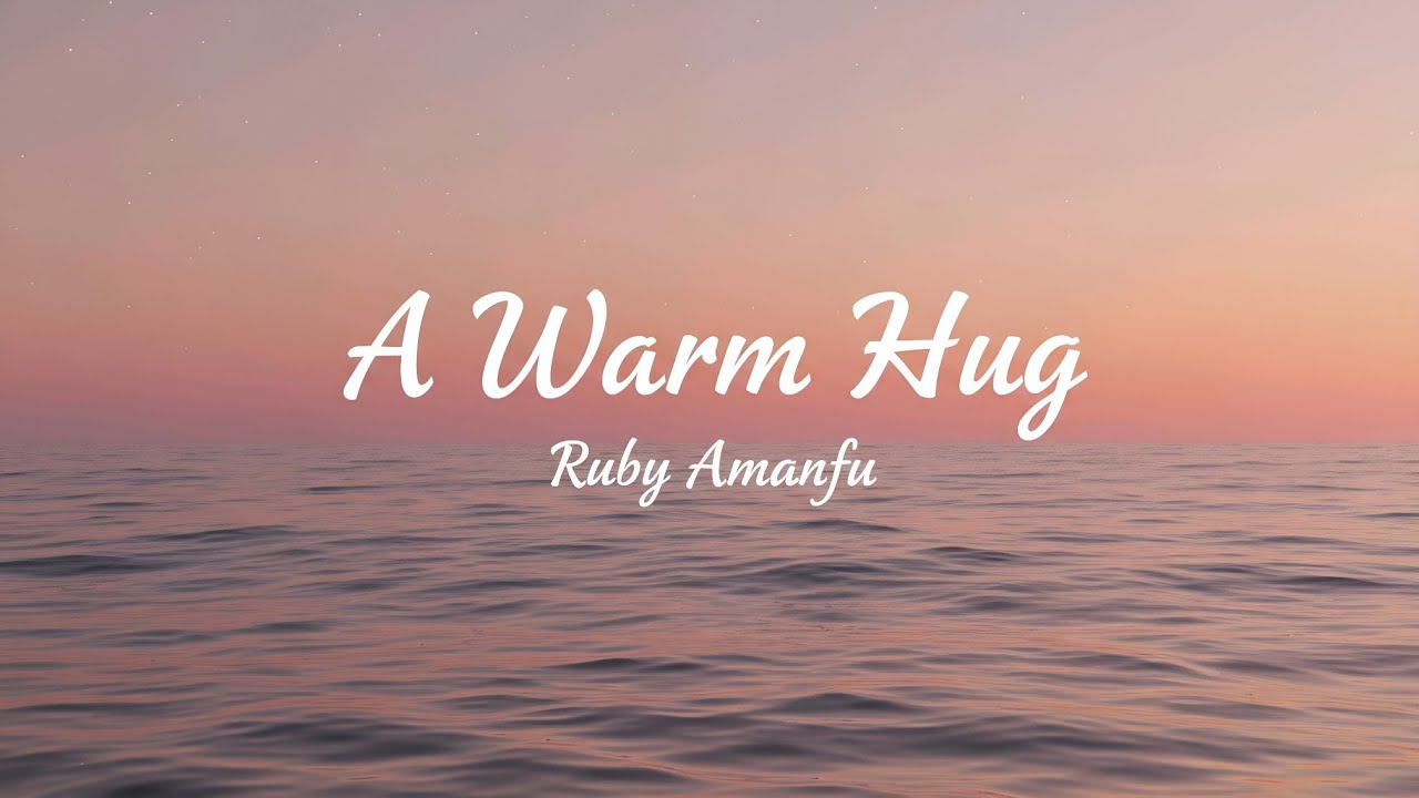 Ruby Amanfu - A Warm Hug (lyrics) 