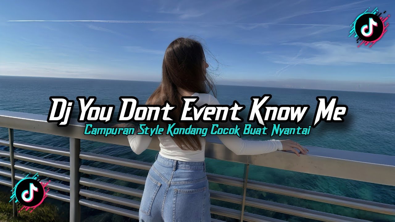DJ YOU DON'T EVEN KNOW ME REMIX SLOW VIRAL TIKTOK STYLE KONDANG 2026!!
