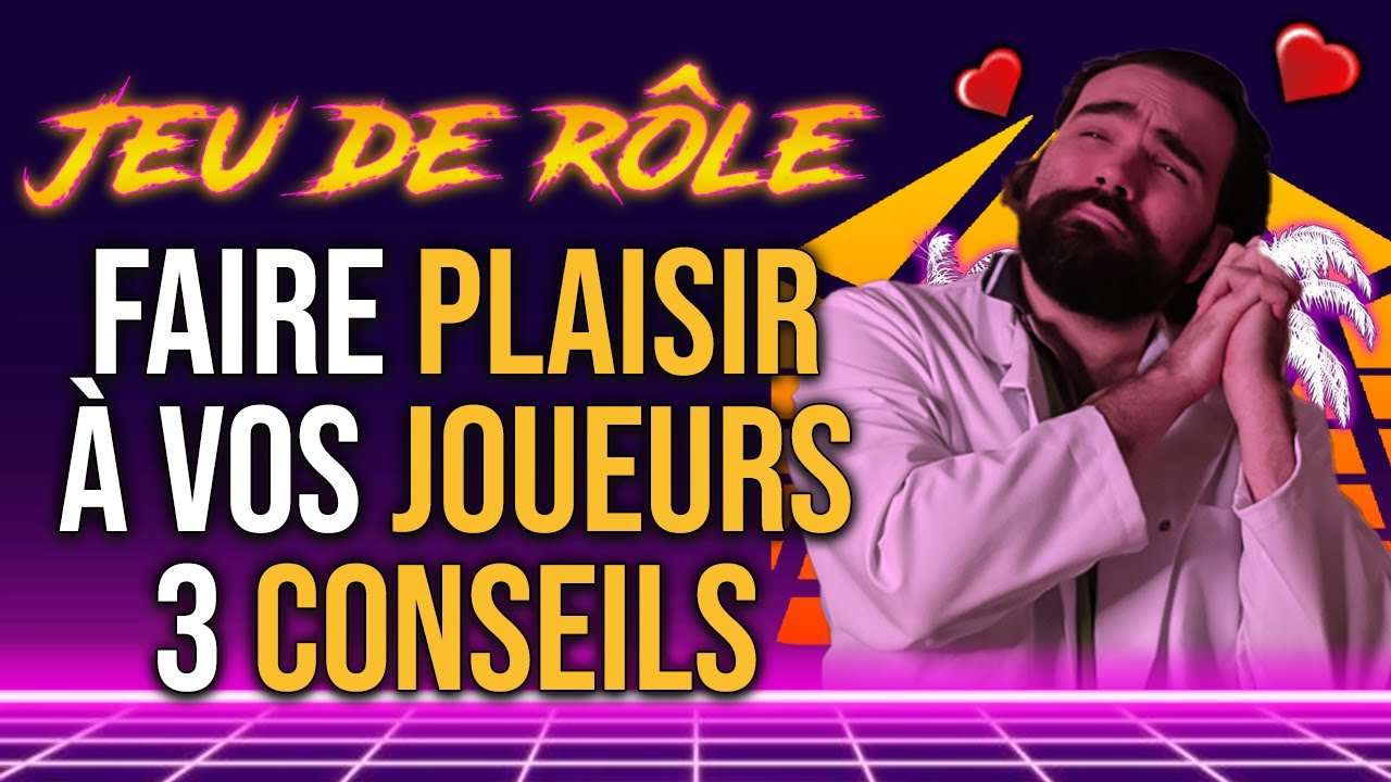 3 CONSEILS pour FAIRE PLAISIR à vos JOUEURS en JDR