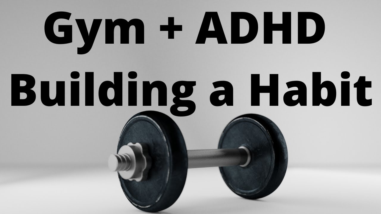 How to build a habit of going to the gym when you have ADHD