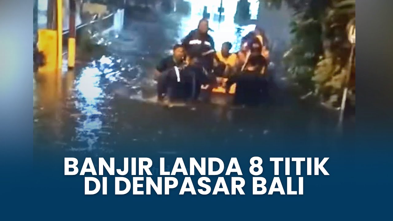 Hujan Lebat, Banjir Landa 8 Titik di Denpasar Bali Hari Ini, Ada yang Setinggi Dada Orang Dewasa