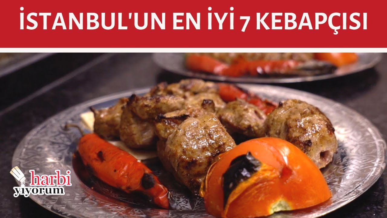 İSTANBUL'UN EN İYİ KEBAPÇILARI (İstanbul'un En İyi 7 Kebapçısı)