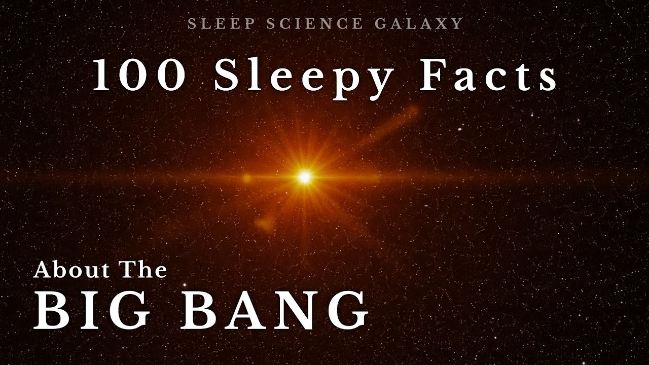 100 Sleepy Science Facts About the Big Bang to Fall Asleep To