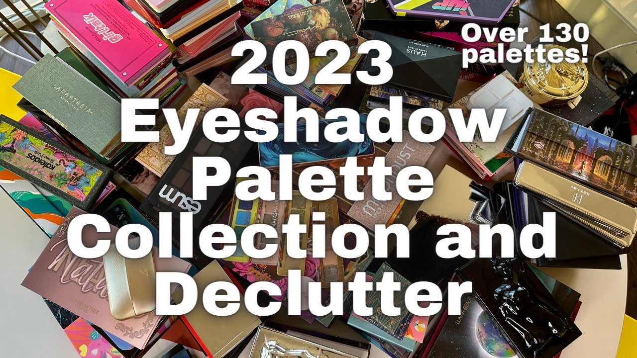 2023 Eyeshadow Collection and Declutter