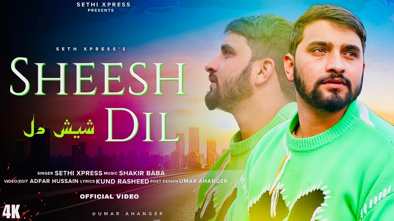 Sheesh Dil Kashmiri Sad Song 2024 || SeThi Xpress || Shakir Baba || Adfar Hussain