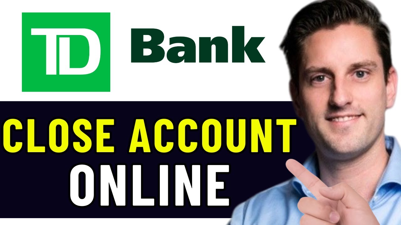 HOW TO CLOSE TD BANK ACCOUNT ONLINE 2026! (FULL GUIDE)