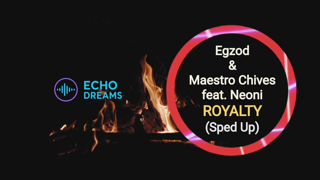 Egzod & Maestro Chives feat. Neoni – Royalty (Sped Up)