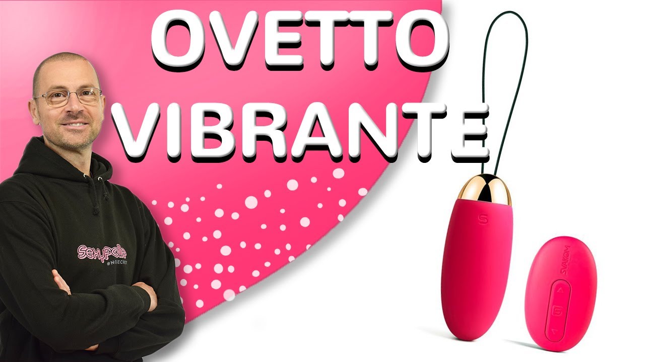 Ovetto vibrante: cos'&egrave; e come si usa?