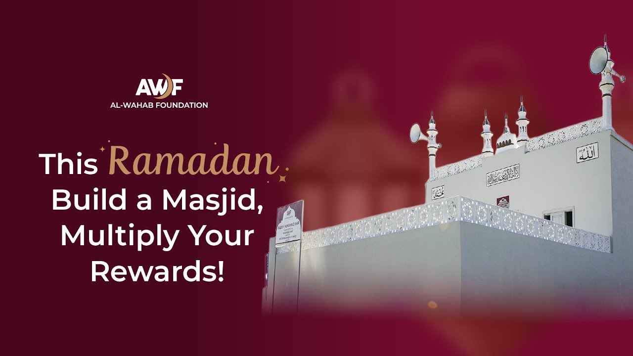 Turn Your Ramadan Charity Into Sadaqah Jariyah | Build a Mosque with Al-Wahab Foundation | AWF