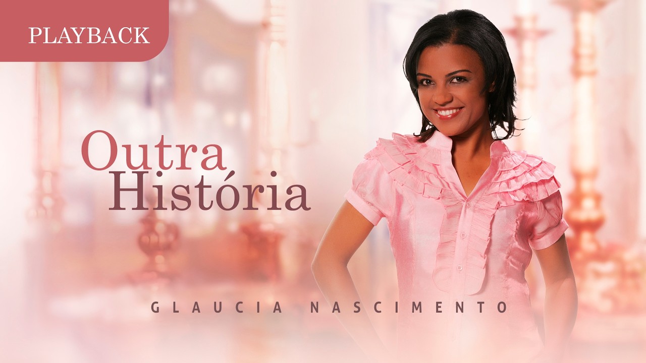 Outra História - Glaucia Nascimento (PLAYBACK COM LETRA)