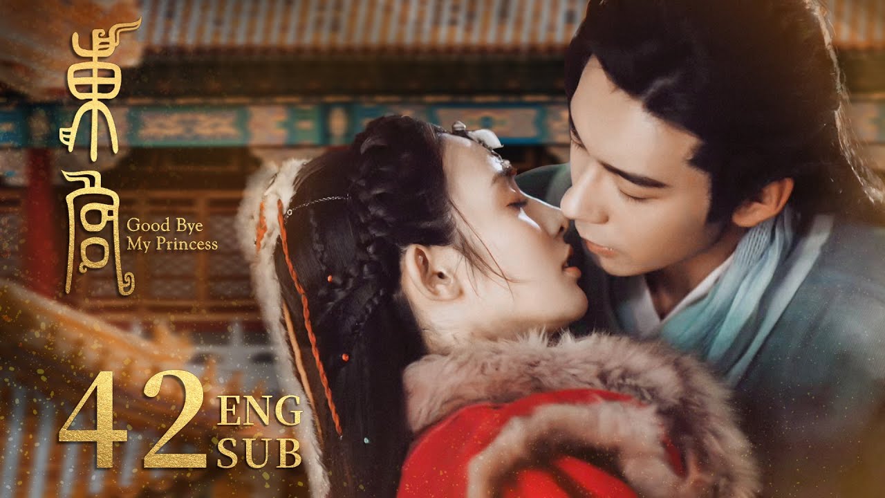 Good Bye, My Princess EP42 | Costume Romance | KUKAN Drama（CC subtitle）