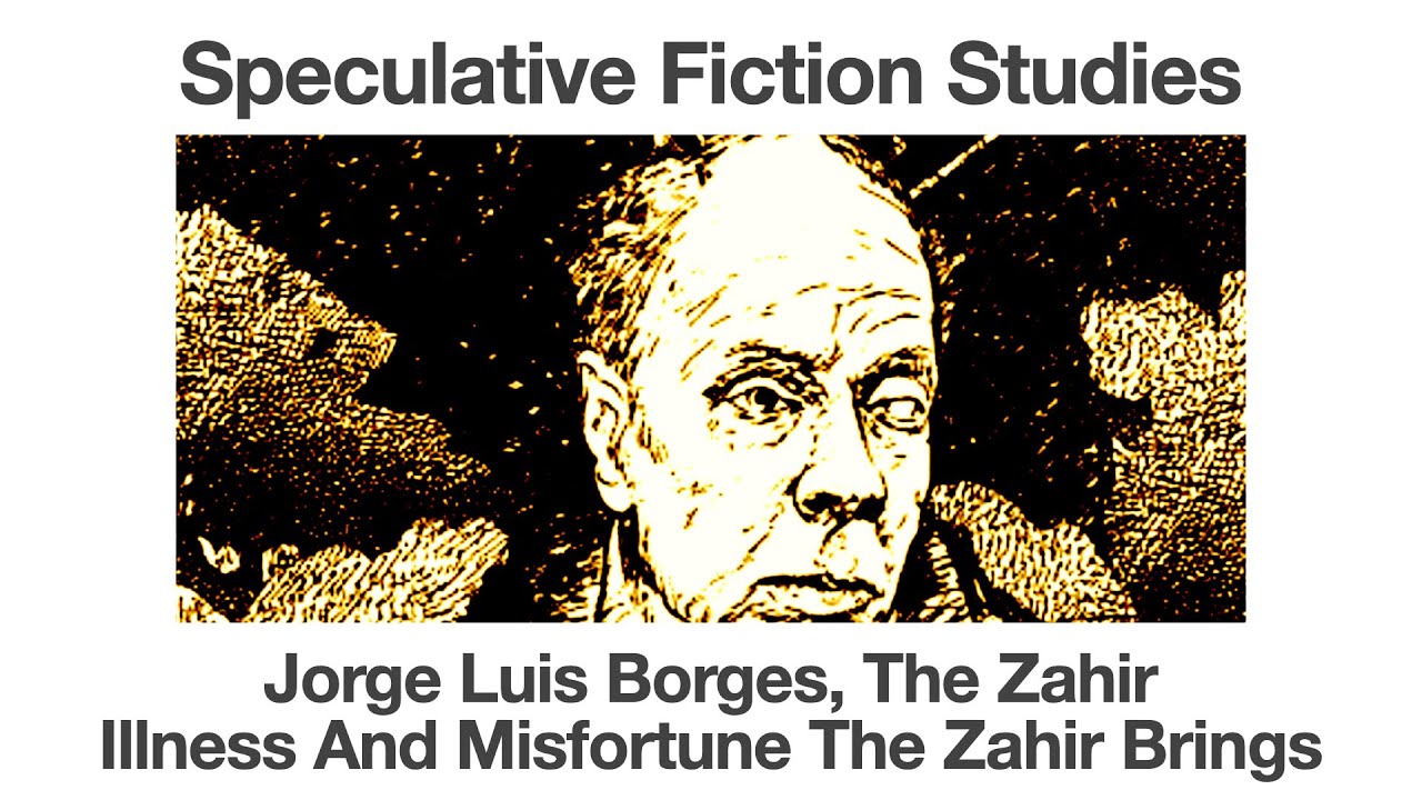 Jorge Luis Borges, The Zahir | Illness and Misfortune The Zahir Brings | Speculative Fiction Studies