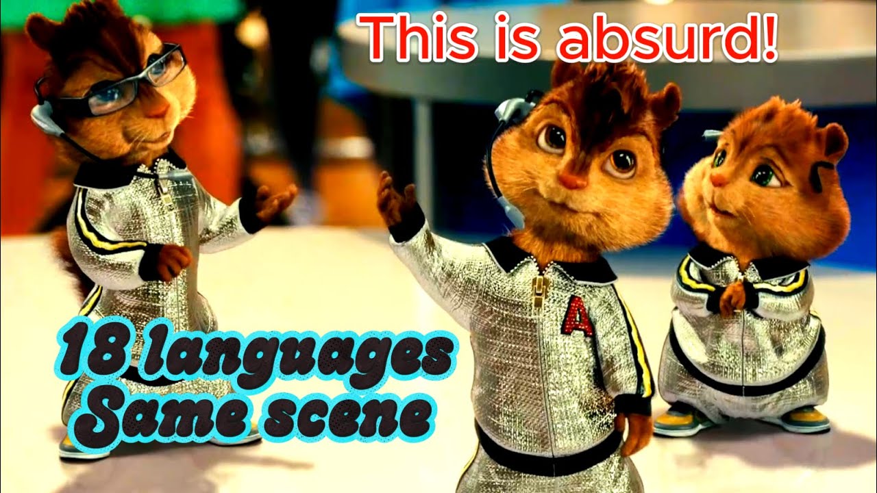 Alvin and the Chipmunks “This is absurd!” Scene in 18 Languages.
