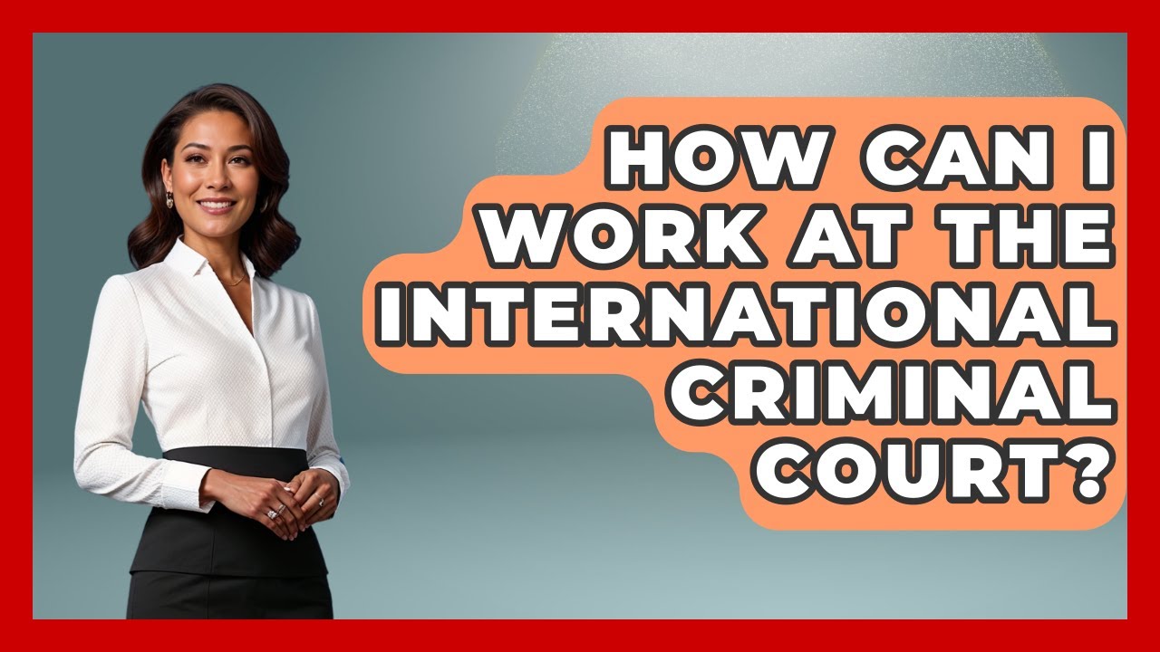 How Can I Work At The International Criminal Court? - Law School Prep Hub