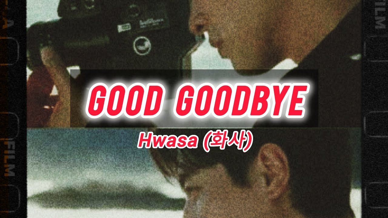 Good Goodbye [Lyric Video] by Hwasa(화사)|Lyrics Han/Rom|Eng.Translation.