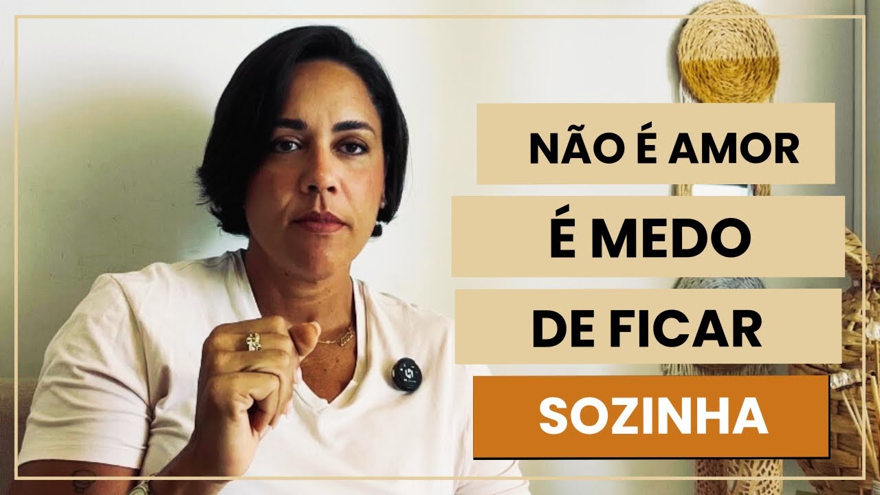 Não é amor, é medo de ficar sozinha! 