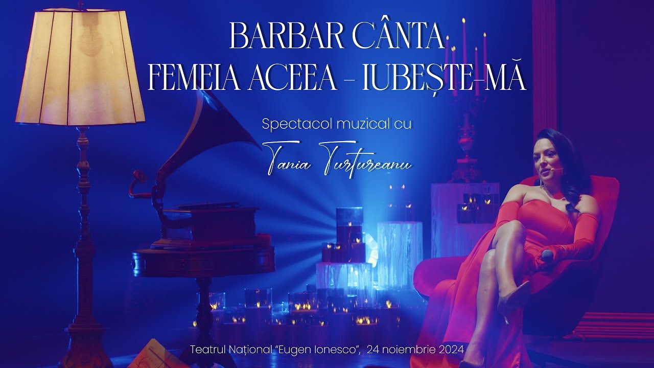 Tania Turtureanu - Spectacol “Barbar cânta femeia aceea - Iubește-mă”  ♥️