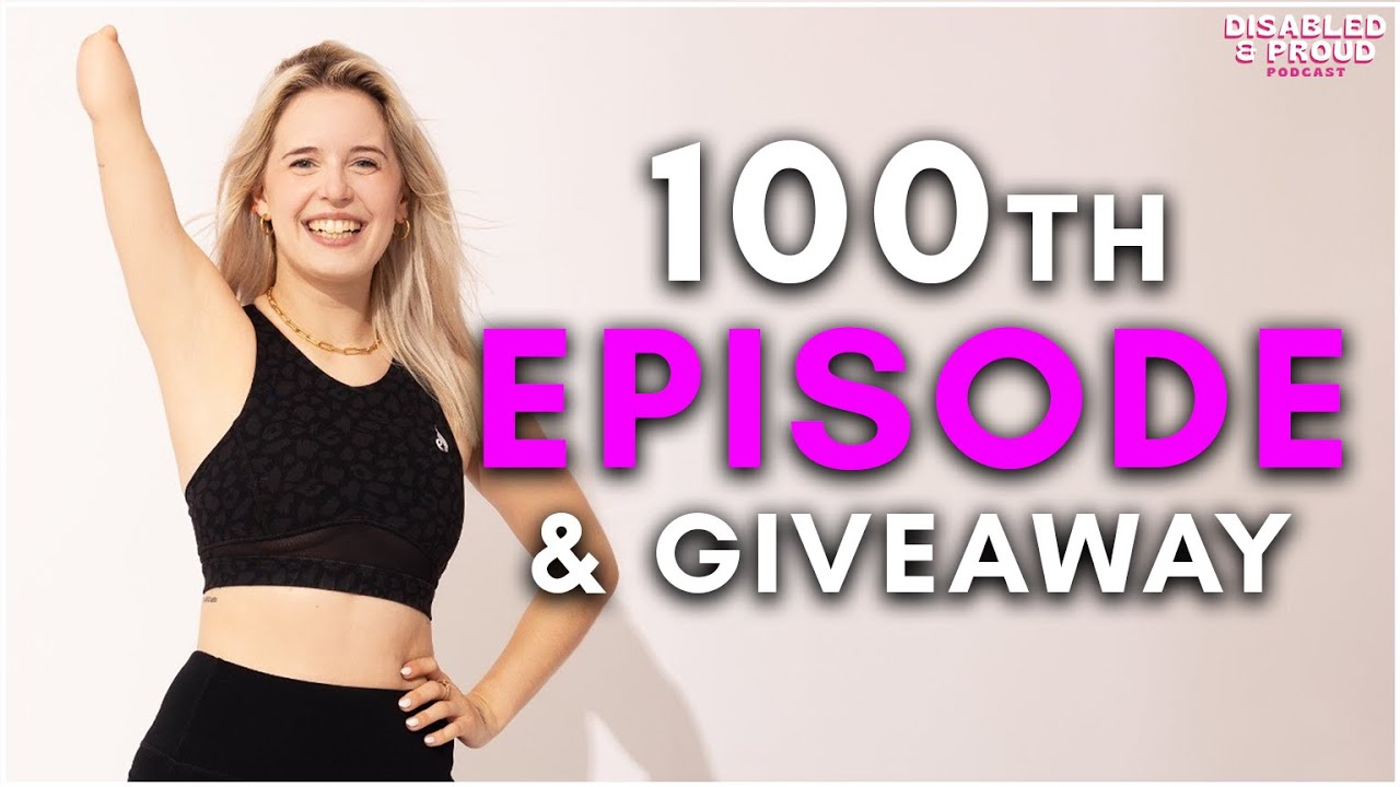 Disabled and Proud 100th Episode Celebrations & GIVEAWAY!