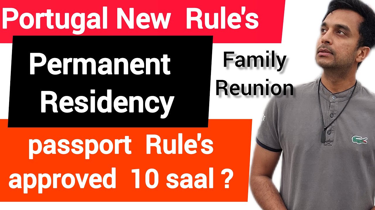 Portugal Permanent Residency Rules | Portugal Passport in 10 years Rules Approved