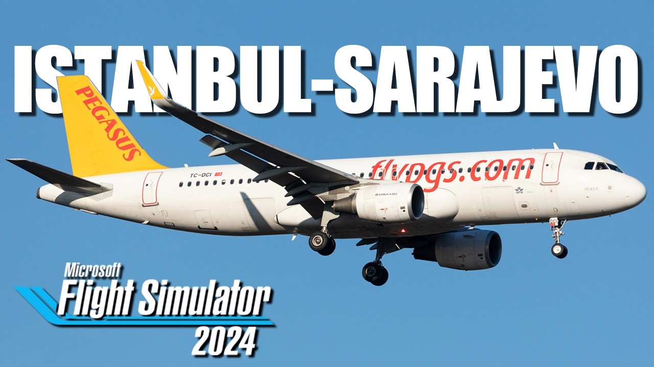 Balkan Havası Alalım ✈️ Istanbul - Saraybosna 🔵 Flight Simulator 2024
