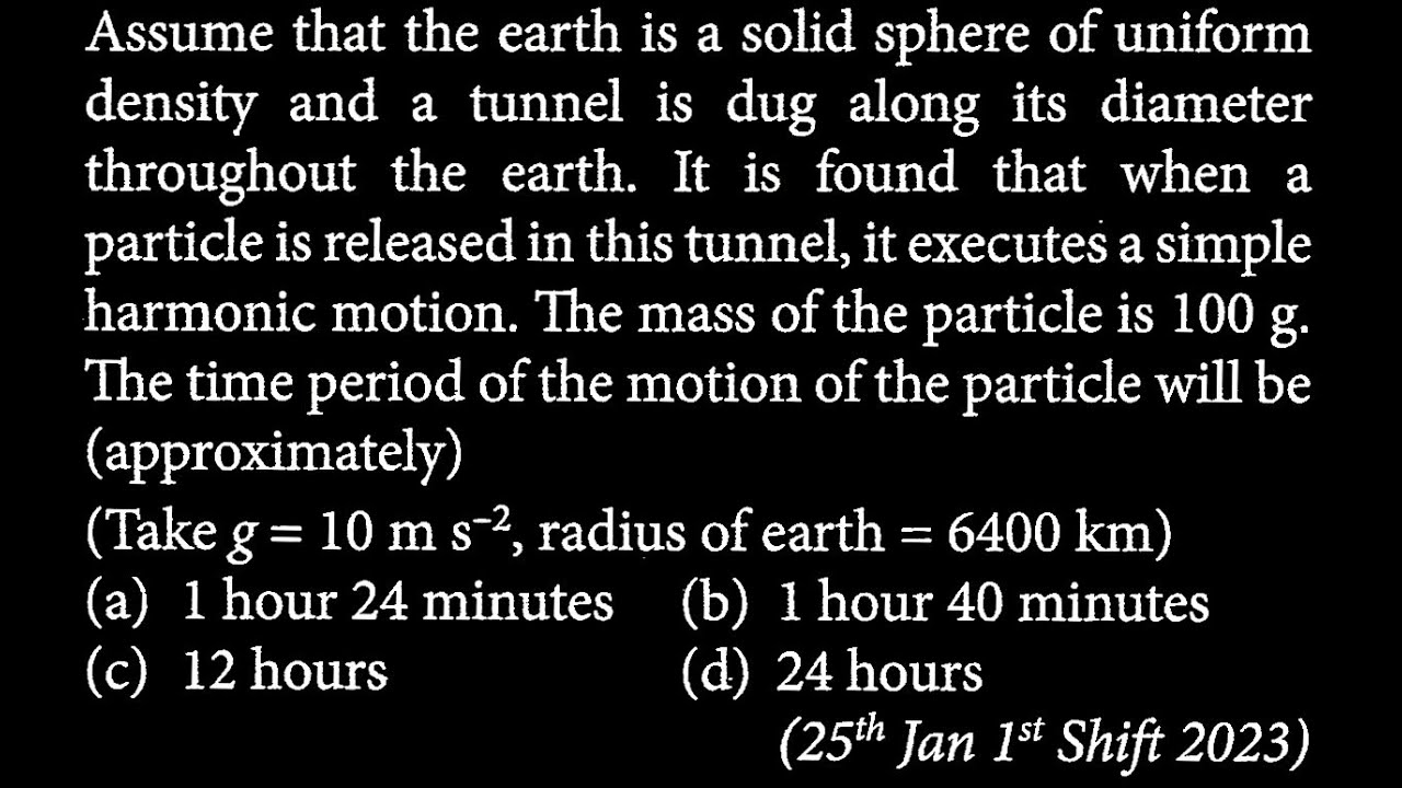 Assume that the earth is a solid sphere of uniform density and a tunnel is dug along  SW DTS 12 Q6