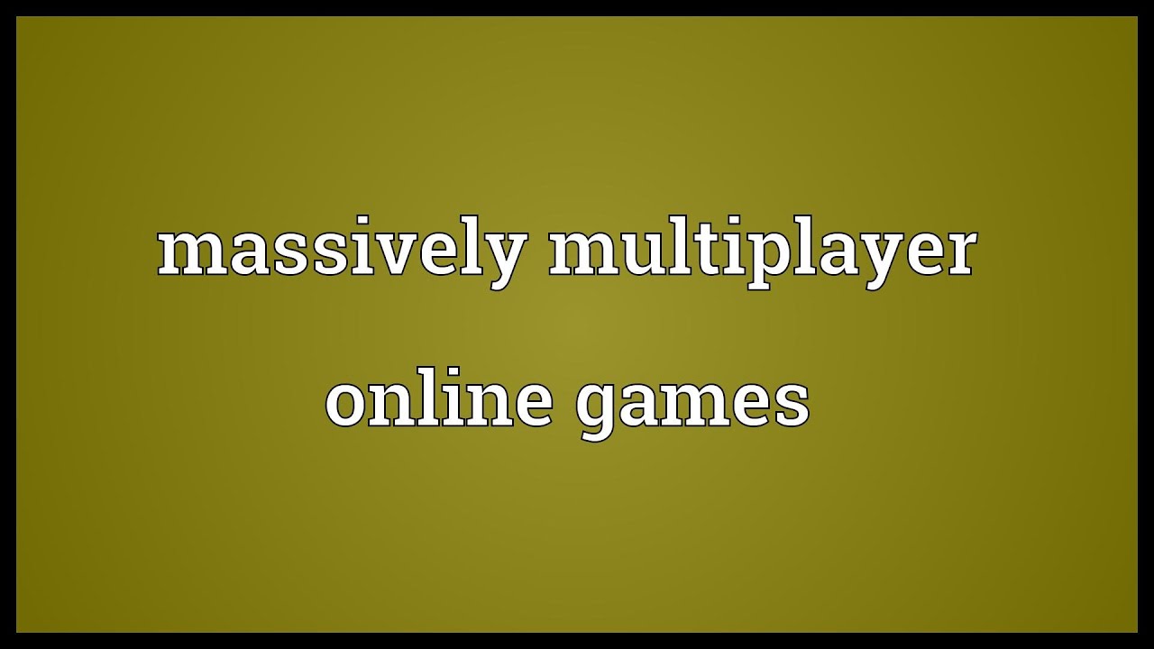 Massively multiplayer online games Meaning