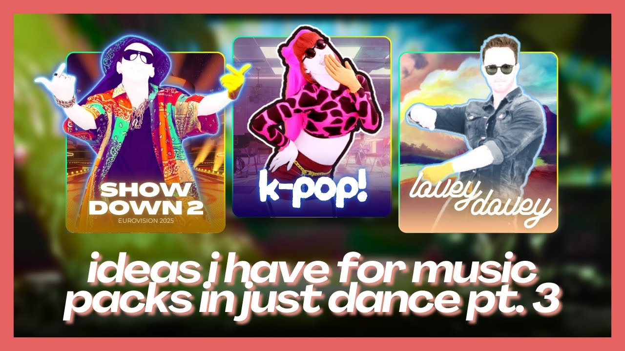 ideas i have for music packs in just dance [PART 3]