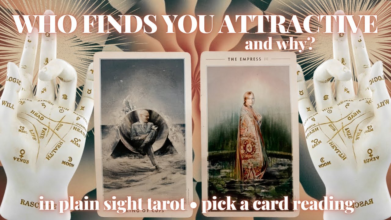 PICK A CARD: WHO FINDS YOU ATTRACTIVE AND WHY?