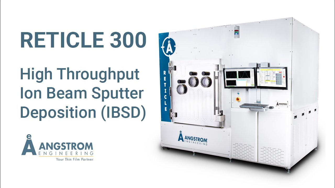 Reticle 300 |  High Throughput Ion Beam Sputter Deposition (IBSD)