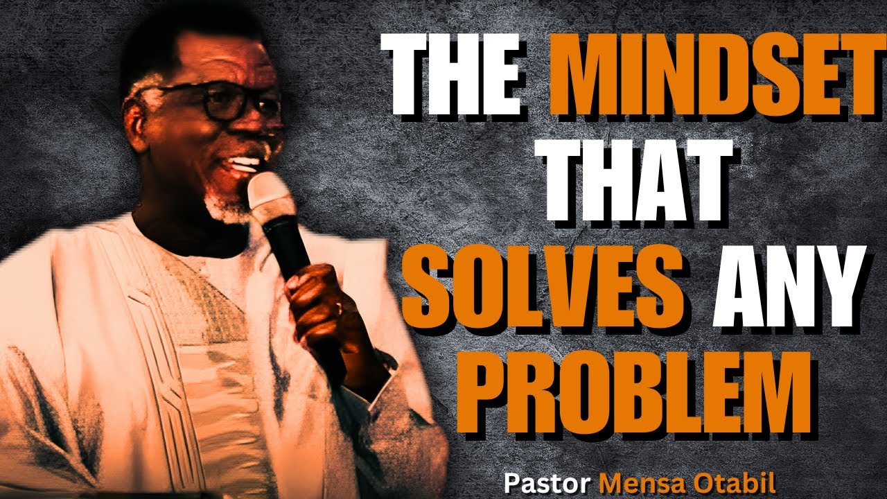 THE MINDSET THAT SOLVES ANY PROBLEM (MUST WATCH) | Dr Mensa Otabil sermons