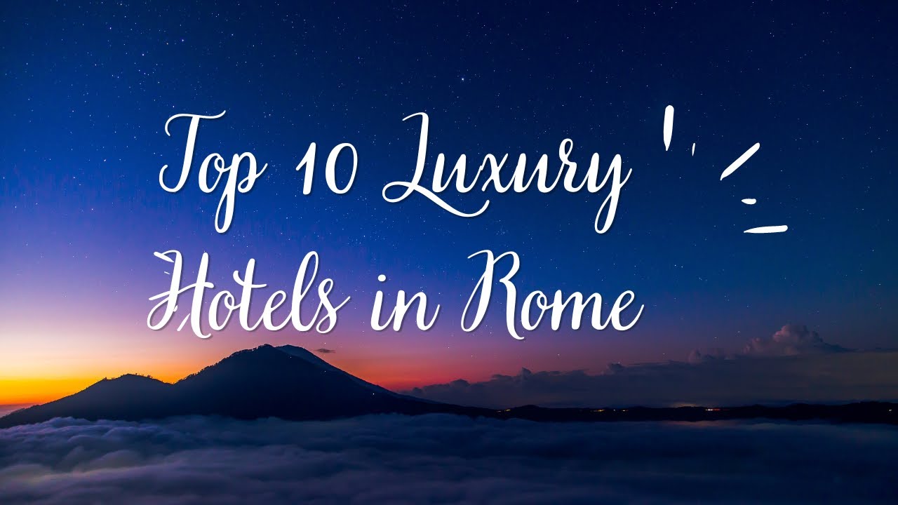 Top 10 Luxury  Hotels  in  Rome