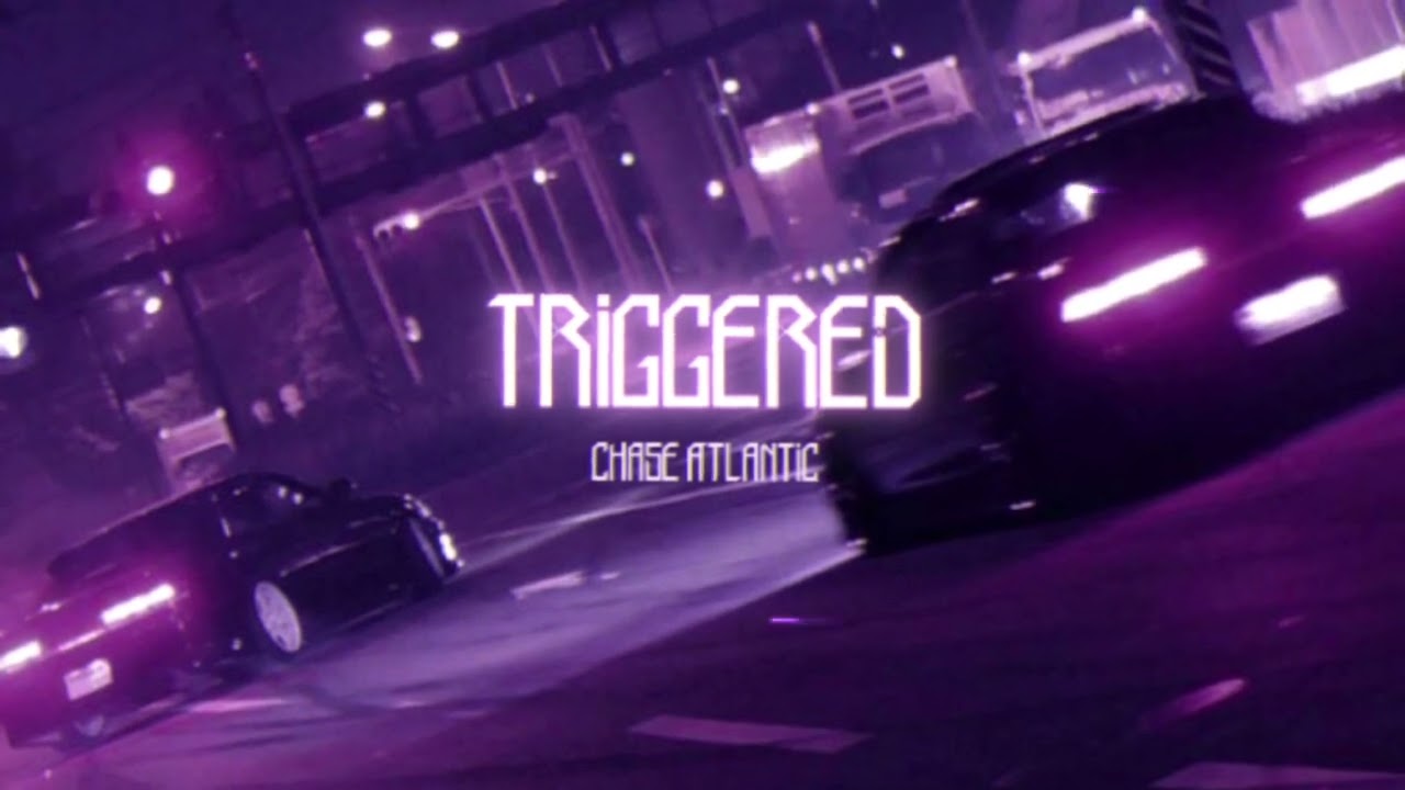 triggered ● chase atlantic [sped up]