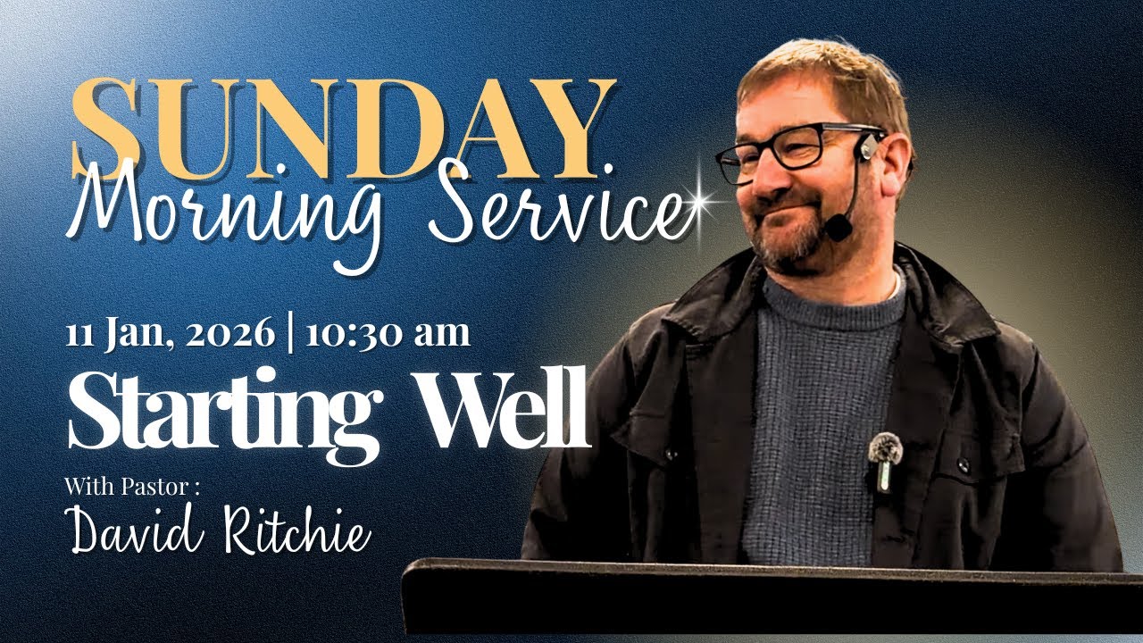11.01.26: Pastor David Ritchie: Starting Well - Part 1