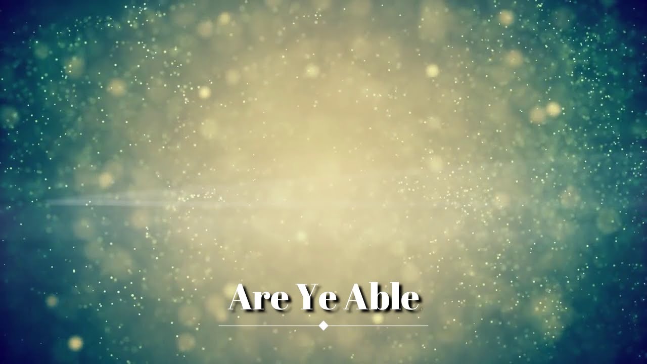 Are Ye Able Hymn with Lyrics