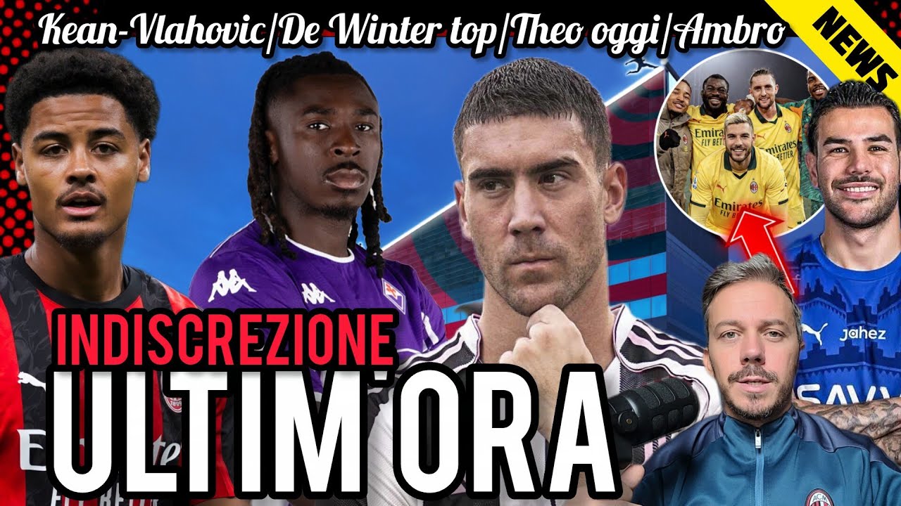 💣KEAN-MILAN🚀DE WINTER TOP, TOP, TOOP⚠️IL RITORNO DI THEO📣VLAHOVIC E LE COMMISSIONI📌AMBRO SU SCUDETTO