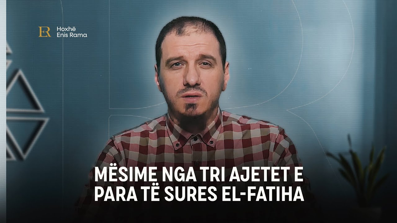 Libri i Zotit tim | 03. Mësime nga tri ajetet e para të sures El-Fatiha - Enis Rama