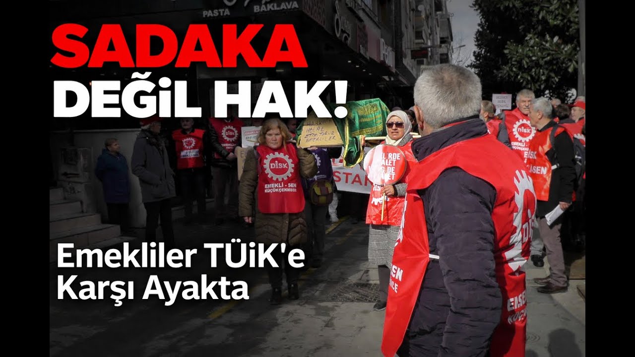 Sadaka Değil Hak! Emekliler TÜİK’in Yalanlarına Karşı Sokakta