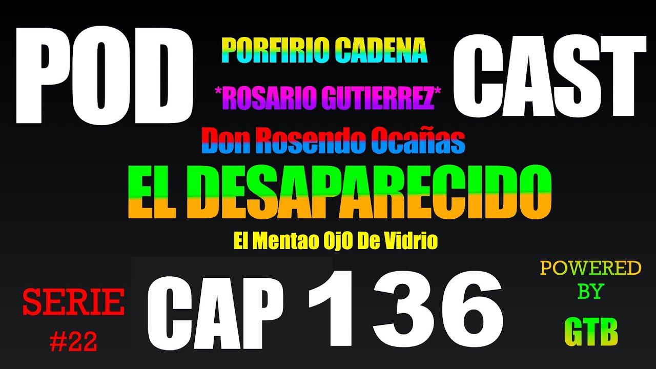 El Desaparecido CAP 136 Rosario Gutierrez Serie #22 De Porfirio Cadena