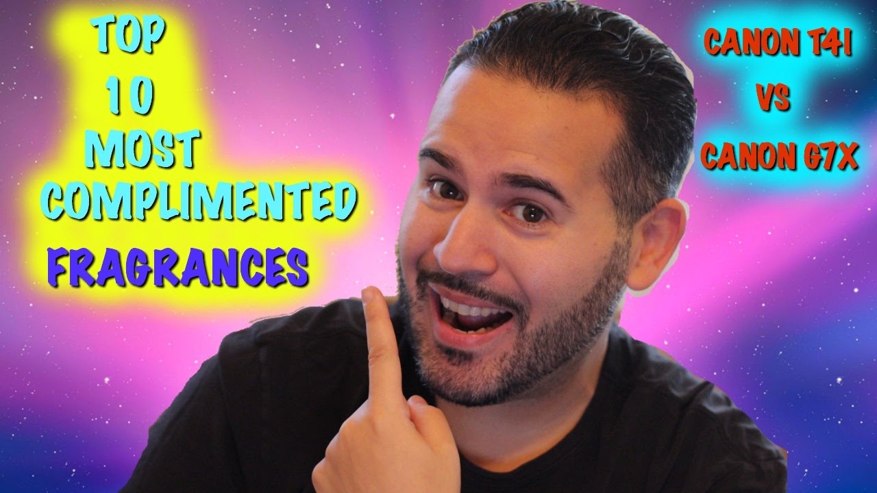 Top 10 Most Complimented Fragrances. Feat Canon T4i & Canon G7x