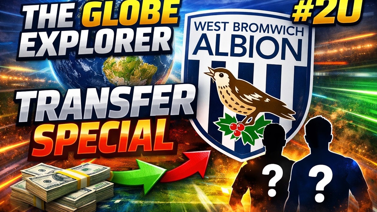 TRANSFER SPECIAL | PART 20 | GLOBE EXPLORER | WEST BROM | FM26