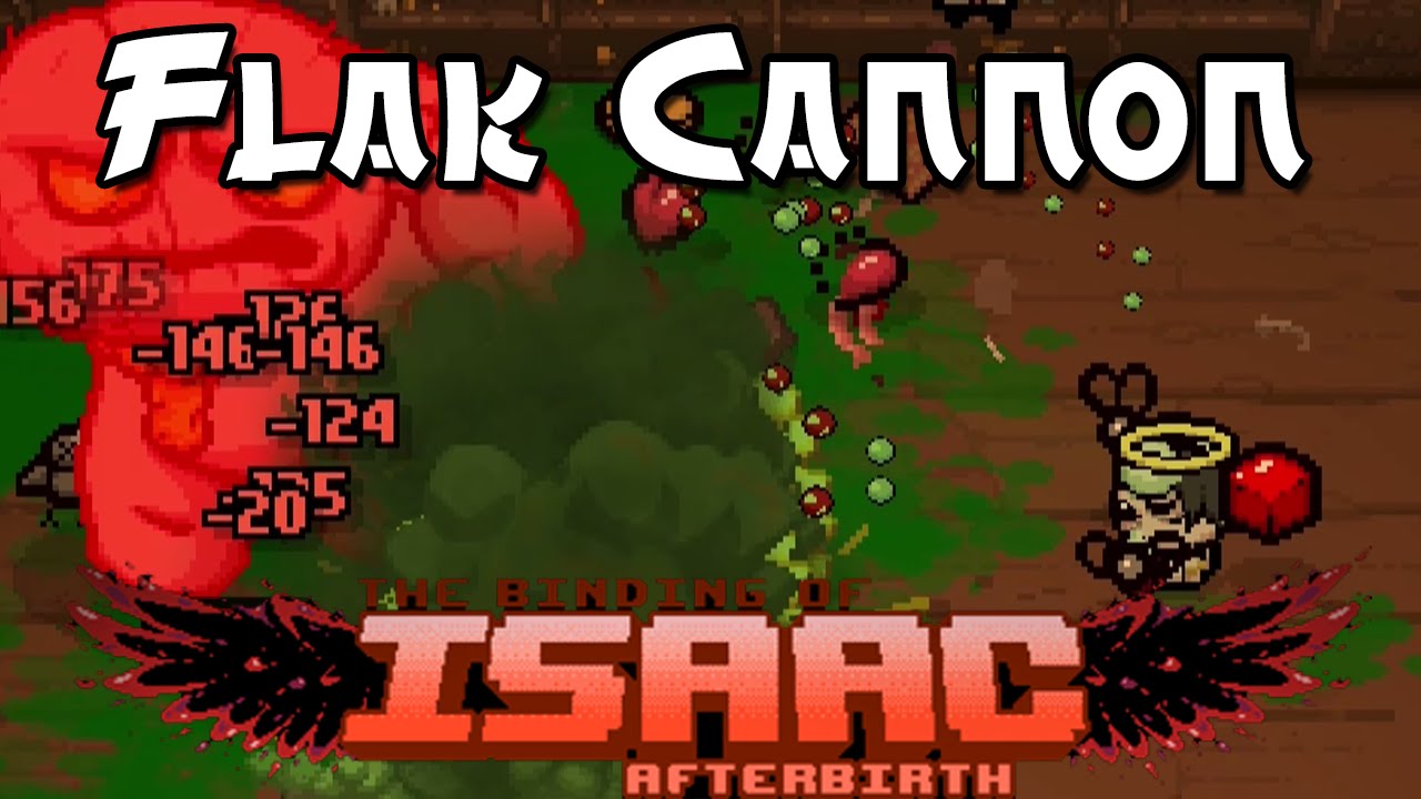The Binding of Isaac: Afterbirth Overpowered Builds | Flak Cannon!