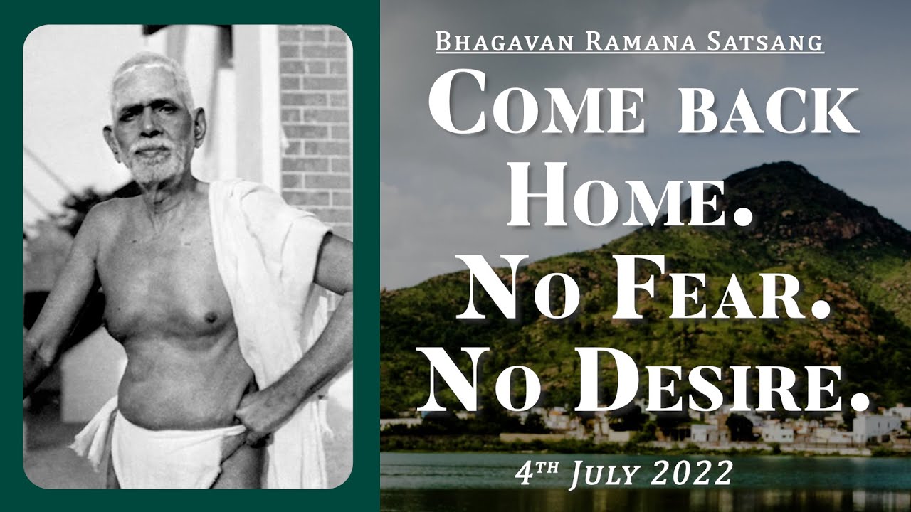 423. Bhagavan Ramana Satsang - Come back home - No Fear, No Desire.