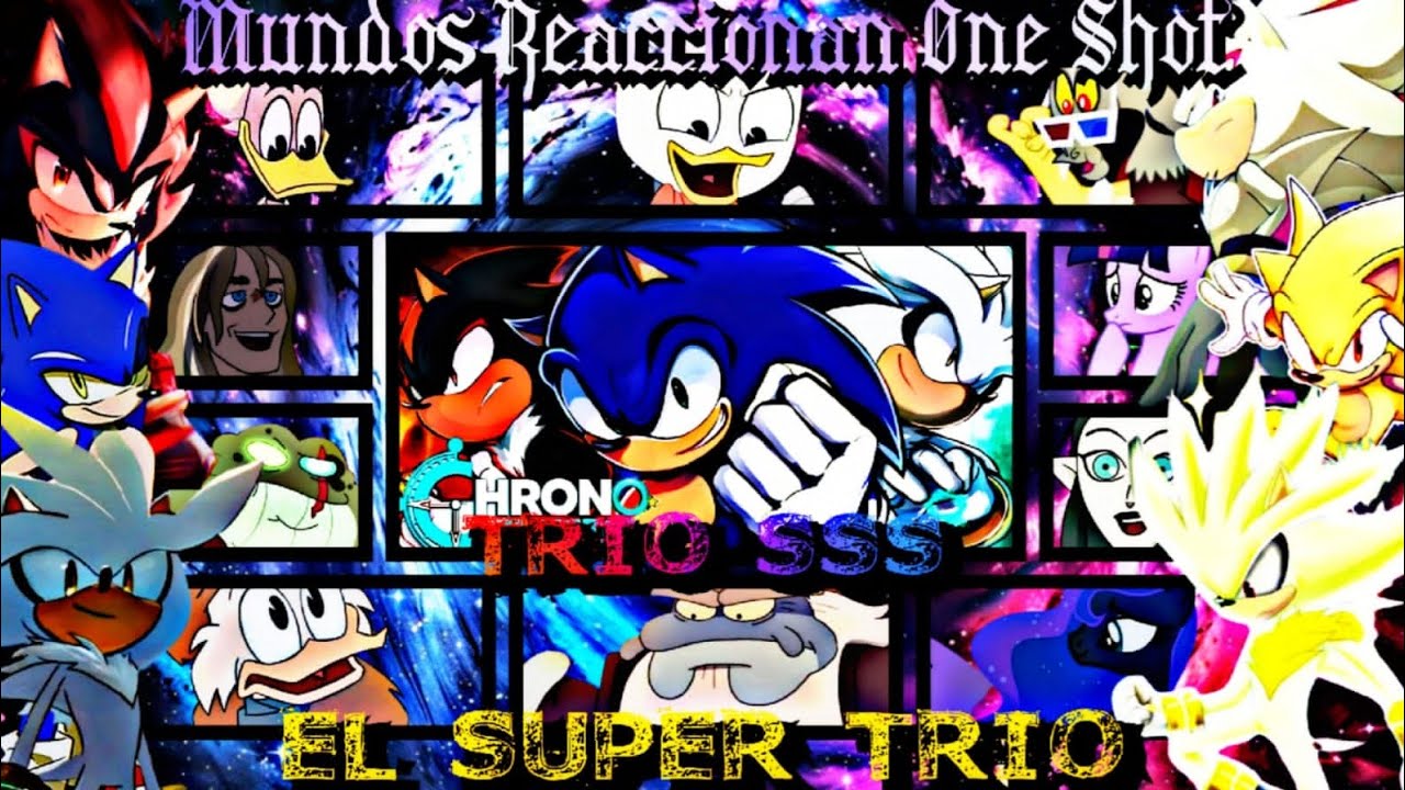 Mundos Reaccionan/One Shot/Trio SSS/Super Trio