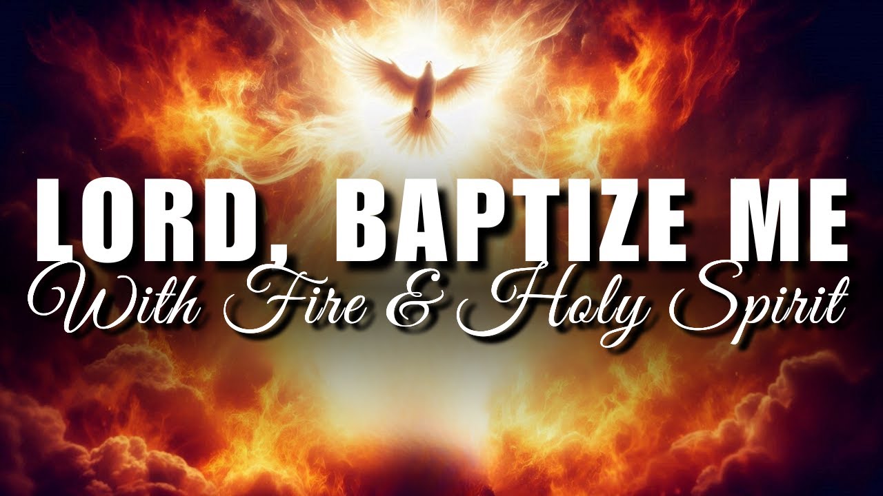 A Prayer to Be Consumed by the Fire of the Holy Spirit