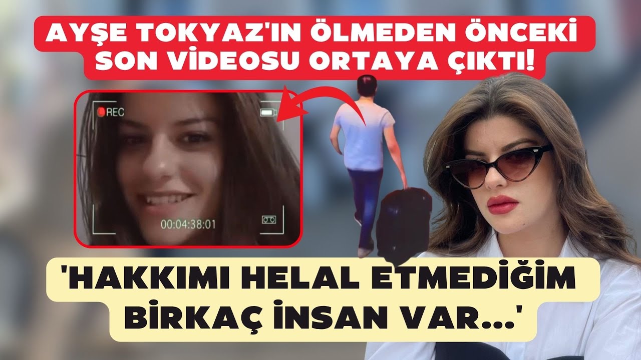 Ayşe Tokyaz'ın ölmeden önceki son videosu ortaya çıktı! 'Hakkımı helal etmediğim birkaç insan var'