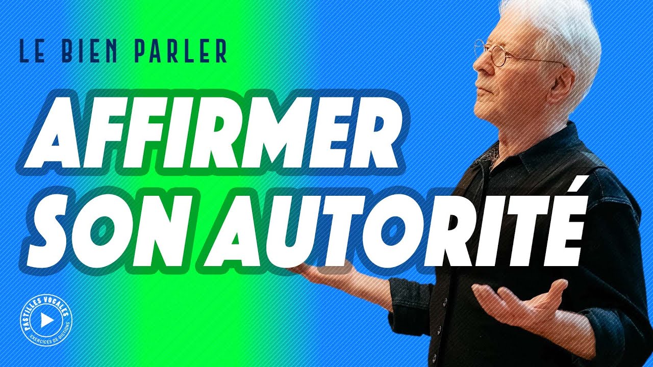 COMMENT ÊTRE PLUS AUTORITAIRE EN PARLANT - AFFIRMER SON AUTORITÉ