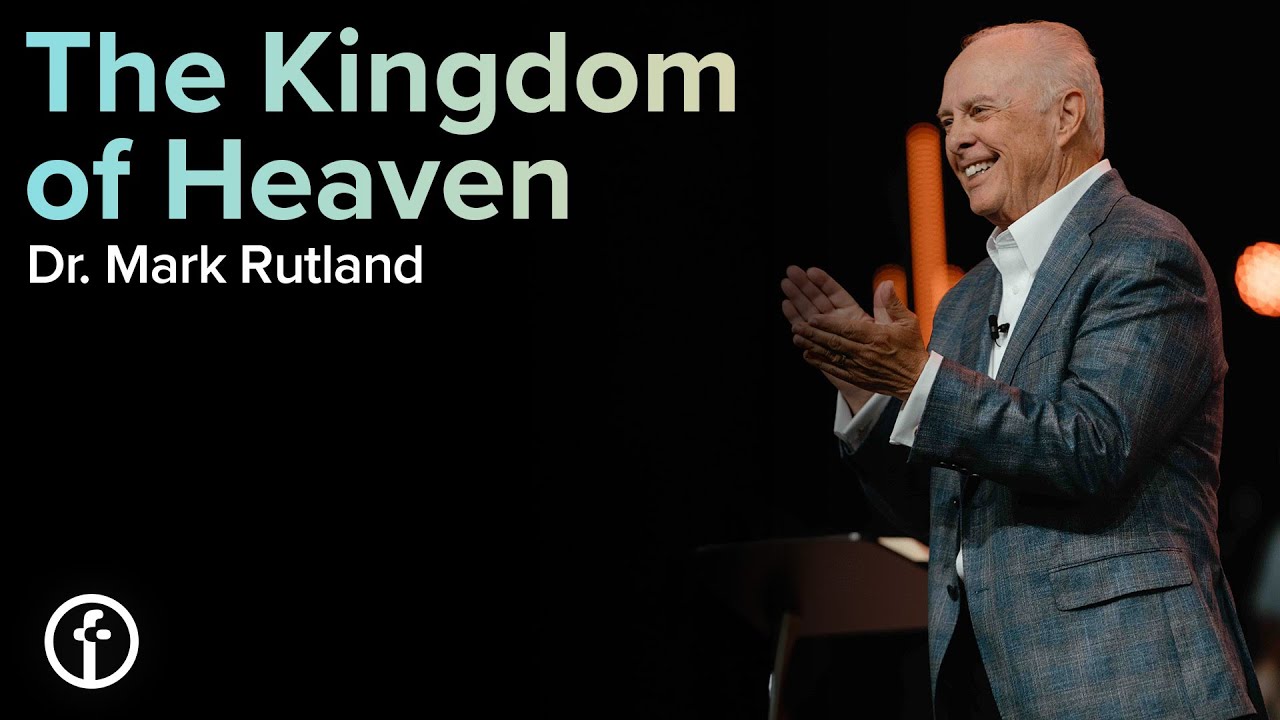 The Kingdom of Heaven | Dr. Mark Rutland