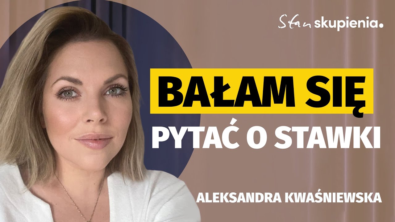 Aleksandra Kwaśniewska: &bdquo;Rozmowa o pieniądzach była dla mnie koszmarem&rdquo; | Stan skupienia